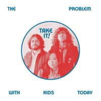 The Problem With Kids Today - Take It!