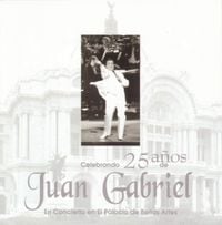 Juan Gabriel - Celebrando 25 a&ntilde;os de Juan Gabriel en el Palacio de Bellas Artes