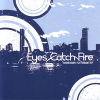 Eyes Catch Fire - Remember to Forget