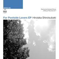 Hirotaka Shirotsubaki - For Poolside Lovers