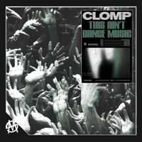 Clomp - THIS AIN'T DANCE MUSIC