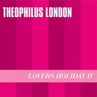 Theophilus London - Lovers Holiday II