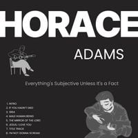 Horace Adams - Everything's Subjective Unless It's A Fact (1972)