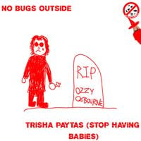 No Bugs Outside - Trisha Paytas (Stop Having Babies)
