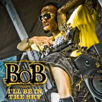 B.o.B - I&rsquo;ll Be In The Sky