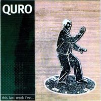 Quro - This Last Week I've...