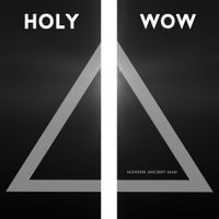 HOLY WOW - Modern Ancient Man