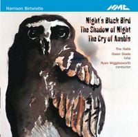 The Hallé, Owen Slade & Ryan Wigglesworth - Harrison Birtwistle: Night's Black Bird; The Shadow of Night; The Cry of Anubis