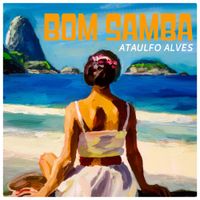 Ataulfo Alves - Bom Samba - Optimistic Holiday Vibes