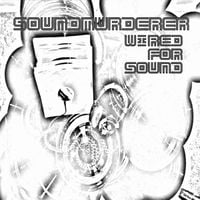 Soundmurderer - Wired For Sound