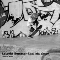 Dimitri Heim - Letscht Summer hani afa skate