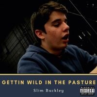 Slim Buckley - Gettin Wild in the Pasture