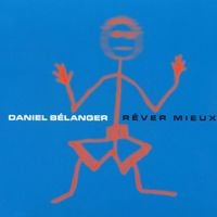Daniel B&eacute;langer - R&ecirc;ver mieux