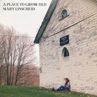 Mary Linscheid - A Place to Grow Old
