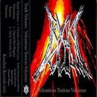 Toxik Volcano - Volcanicus Toxicus Volcanus