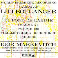 Igor Markevitch - Works of Lili Boulanger: Du fond de L'ab&icirc;me; Psaume 24; Psaume 129; Vieille pri&egrave;re Bouddhique; Pie Jesu
