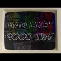 GloopBloop - BAD LUCK GOOD TRY