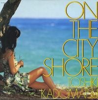 角松敏生 [Toshiki Kadomatsu] - On the City Shore