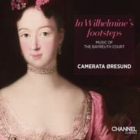 Camerata Øresund - In Wilhelmine's footsteps: Music of the Bayreuth Court