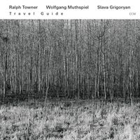 Ralph Towner / Wolfgang Muthspiel / Slava Grigoryan - Travel Guide