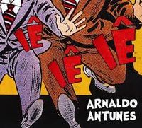 Arnaldo Antunes - I&ecirc; I&ecirc; I&ecirc;