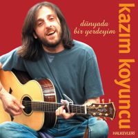 Kazım Koyuncu - D&uuml;nyada Bir Yerdeyim