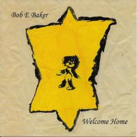 Bob E Baker - Welcome home