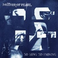 Mother of Pearl - So Long To Knowing