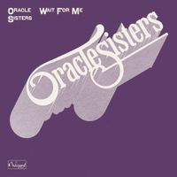 Oracle Sisters - Wait For Me
