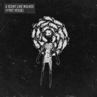 A Scent Like Wolves - Spirit Vessel