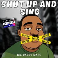 Big Daddy Marc - Shut Up and Sing