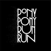 Pony Pony Run Run - You Need Pony Pony Run Run