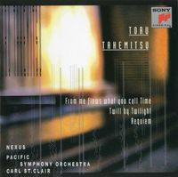 武満徹 [Toru Takemitsu] - From Me Flows What You Call Time / Twill By Twilight / Requiem
