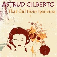 Astrud Gilberto - That Girl From Ipanema