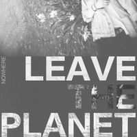 Leave The Planet - Nowhere