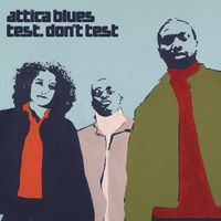 Attica Blues - Test. Don&rsquo;t Test.
