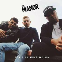 The Manor - Don't Do What We Did