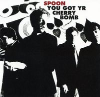 Spoon - You Got Yr. Cherry Bomb