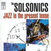 The Solsonics - Jazz in the Present Tense