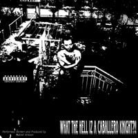 CABALLERO KNIGHT - WHAT THE HELL IZ A CABALLERO KNIGHT?!!