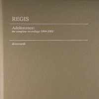 Regis - Adolescence: The Complete Recordings 1994-2001