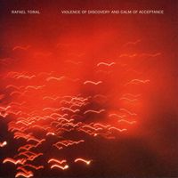 Rafael Toral - Violence of Discovery and Calm of Acceptance