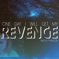 Micah P. Hinson - One Day I Will Get My Revenge