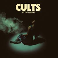 Cults - To the Ghosts (Deluxe Edition)