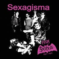 Sexagisma - From the Batcave 1981-1985