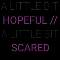 She/Her/hers - Hopeful//scared