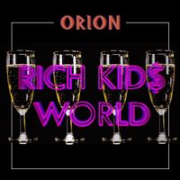 ORION - Rich Kids World
