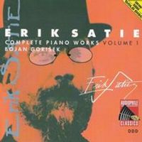 Bojan Gori&scaron;ek - Erik Satie: Complete Piano Works Volume 1