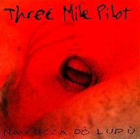 Three Mile Pilot - N&agrave; Vucc&agrave; D&ograve; Lup&ugrave;