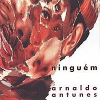 Arnaldo Antunes - Ningu&eacute;m